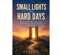 Small Lights for Hard Days: Comforting Reflections for Hope, Healing, Self-Acceptance, and the Quiet Strength to Keep Going