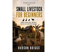 Small Livestock for Beginners: Rabbits, Ducks, Quail, and Goats for the Self-Sufficient Backyard: 7