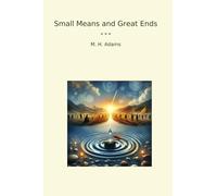 Small Means and Great Ends