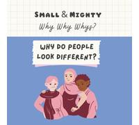 Small & Mighty Why Why Whys: Why Do People Look Different?