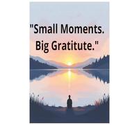 "Small Moments. Big Gratitude."