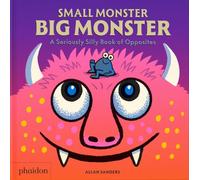 Small monster, big monster: A Seriously Silly Book of Opposites