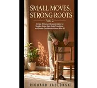 Small Moves, Strong Roots Vol. 2: Simple 30-Second Balance Habits for Steadier Steps, Safer Daily Transitions, and Greater Confidence at Home After 60