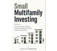 Small Multifamily Investing: A Practical Guide to Duplexes, Triplexes, Fourplexes, Financing, Tenants, and Cash Flow