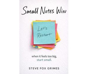 Small Notes Win: A Simple Way to Get Unstuck and Move Forward-One Small Note at a Time