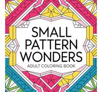 Small Pattern Wonders Adult Coloring Book: Intricate Patterns and Uplifting Quotes for Relaxation