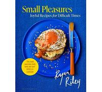 Small Pleasures: Joyful Recipes for Difficult Times