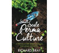 Small Scale Permaculture - A Permaculture Design Manual for Home Growers