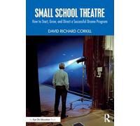 Small School Theatre: How to Start, Grow, and Direct a Successful Drama Program
