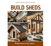 Small Sheds, Big Storage : Build Smart in Any Space