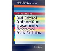 Small-Sided and Conditioned Games in Soccer Training: The Science and Practical Applications