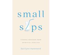 Small Sips: Finding Freedom from Spiritual Striving
