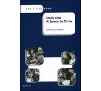 Small size. A space to grow - Belloli J. (cur.)
