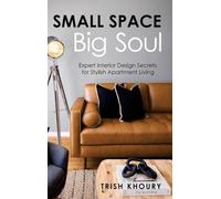 Small Space, Big Soul: Expert Interior Design Secrets for Stylish Apartment Living