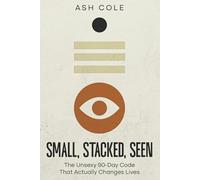 Small, Stacked, Seen: The Unsexy 90-Day Code That Actually Changes Lives