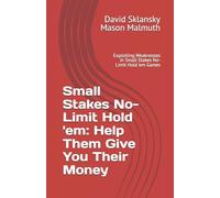 Small Stakes No-Limit Hold 'em: Help Them Give You Their Money: Exploiting Weaknesses in Small Stakes No-Limit Hold 'em Games