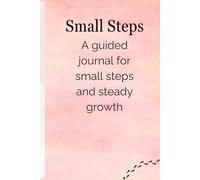 Small Steps: A Guided Journal for Small Wins and Steady Growth