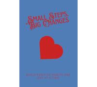 Small Steps, Big Changes: Build Positive Habits One Day at a Time