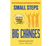 Small Steps Big Changes: Tools For Personal and Professional Fulfillment