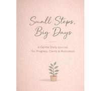 Small Steps, Big Days: A Gentle Daily Journal for Progress, Clarity, Motivation & Mindful Reflection - An Undated Self-Improvement and Personal Growth ... Gratitude & Positive Habits (Beige)