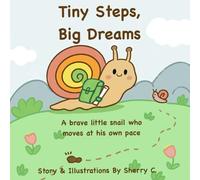 Small Steps , Big Dreams: A brave little snail who moves at his own pace