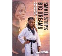 Small Steps Big Dreams: A True Story of Courage and Growth