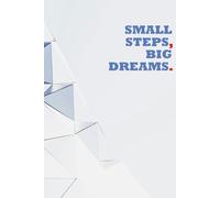 Small Steps, Big Dreams.: Positive Affirmation, Motivational and Inspirational Notebook
