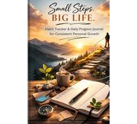 Small Steps. Big Life.: Habit Tracker Journal & Daily Progress Planner For Consistent Growth, Productivity, And Goal Setting