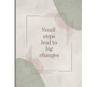 Small Steps, Big Shifts: A Minimalist Journal for Daily Progress, Quiet Growth, and Personal Change