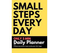 Small Steps Every Day: 5-Minute Daily Planner: Undated Journal & Quick Monthly Organizer - Start Anytime & Stay on Track