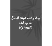 Small steps every day add up to big results: 6x9 Lined Funny Work Notebook, 104 Page Office Gag Gift For Adults