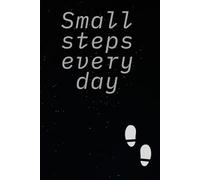 Small steps every day: Notebook to Write In for Men - Women, Positive Affirmation, Motivation And Inspiration Journal