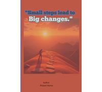 Small Steps Lead to Big Changes: A Journal NoteBook gift to your family and friends