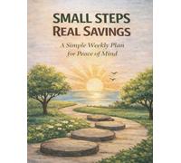 Small Steps Real Savings: A Simple Weekly Plan for Peace of Mind