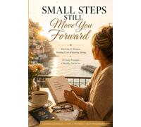 Small Steps Still Move You Forward: A 30-Day Guided Journal for Gen X Women Starting Over, Starting Again and Starting Strong