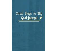 Small Steps to Big Goals Journal: 150 Pages to Tune Into Your Higher Self and Create Your Best Life