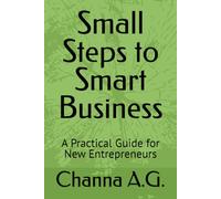 Small Steps to Smart Business: A Practical Guide for New Entrepreneurs