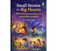 Small Stories for Big Hearts: Historias pequeñas para corazones grandes