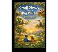 SMALL STORIES FOR CHILDREN ABOUT A BIG WORLD