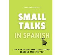 Small Talks in Spanish: So Why Do You Freeze the Second Someone Talks to You?