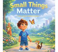 Small Things Matter: A Story About Helping Others