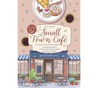 Small Town Café: Recettes cosy des 4 saisons