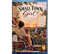 Small Town Girl: A Guided Journal for Remembering the Little Things That Made Life Beautiful
