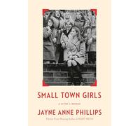 Small Town Girls: A Writer's Memoir