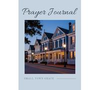 Small Town Grace: "An Inspirational Christian Journal and Prayer Notebook for Spiritual Growth, Bible Study, and Gratitude"