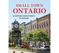 Small Town Ontario: 50 Historic Main Streets to Explore