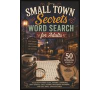 Small Town Secrets Word Search for Adults: 50 Intriguing Puzzles Filled with Hidden Clues, Historic Landmarks, Quiet Streets, Local Legends, Mysterious Neighbors, and Cozy Small Town Mysteries