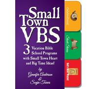 Small Town VBS: Tre programmi VBS con il cuore di una piccola città e idee per grandi tempi!