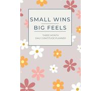 Small Wins, Big Feels: A Gratitude Journal to Align Your Mind and Transform Your Thinking: A 3 Month Guide to Self Improvement
