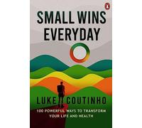Small Wins Every Day: 100 Powerful Ways to Transform Your Life and Health